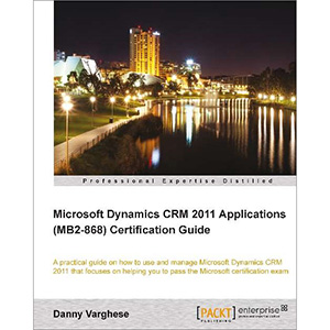 Microsoft Dynamics CRM 2011 Applications (MB2-868) Certification Guide