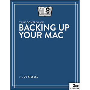 Take Control of Backing Up Your Mac, 2nd Edition