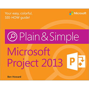 Microsoft Project 2013 Plain & Simple