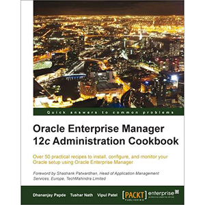 Oracle Enterprise Manager 12c Administration Cookbook