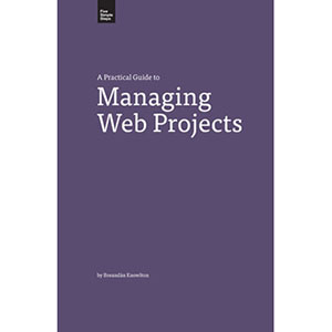 A Practical Guide to Managing Web Projects