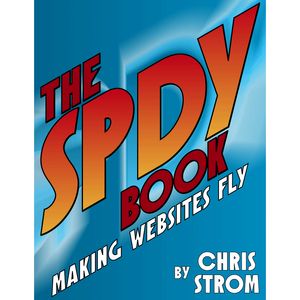 The SPDY Book: Making Websites Fly