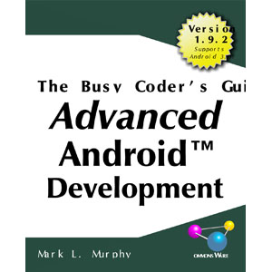 The Busy Coder’s Guide to Advanced Android Development, Version 1.9.2