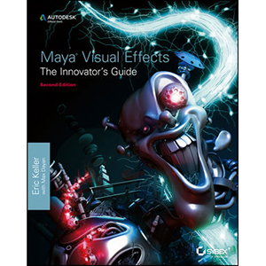 Maya Visual Effects The Innovator’s Guide, 2nd Edition