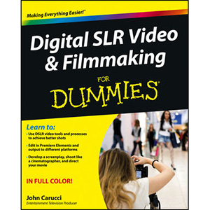 Digital SLR Video and Filmmaking For Dummies