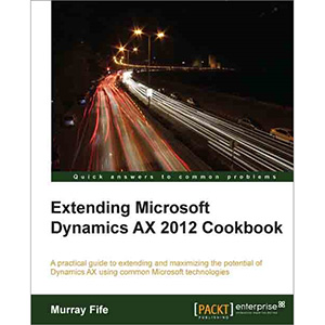 Extending Microsoft Dynamics AX 2012 Cookbook