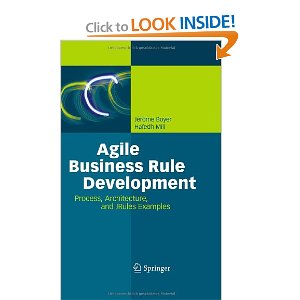 Agile Business Rule Development: Process, Architecture, and JRules Examples