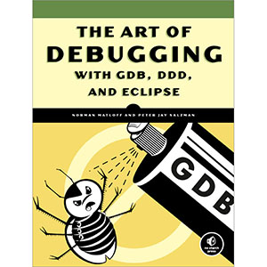 The Art of Debugging with GDB, DDD, and Eclipse