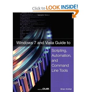 Windows 7 and Vista Guide to Scripting, Automation, and Command Line Tools