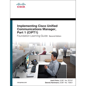Implementing Cisco Unified Communications Manager Part 1 (CIPT1) Foundation Learning Guide, 2nd Edition