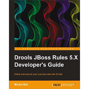 Drools JBoss Rules 5.X: Developer’s Guide