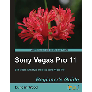 Sony Vegas Pro 11: Beginners Guide