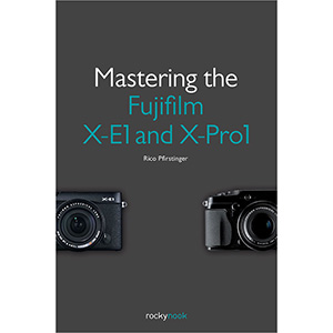 Mastering the Fujifilm X-E1 and X-Pro1