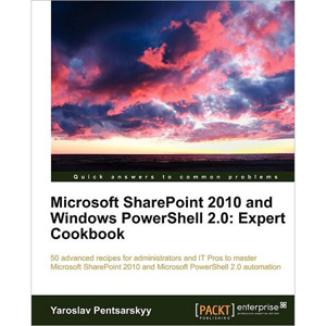 Microsoft SharePoint 2010 and Windows PowerShell 2.0: Expert Cookbook