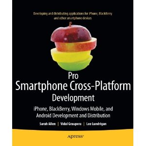Pro Smartphone Cross Platform Development: iPhone, Blackberry, Windows Mobile and Android Development and Distribution