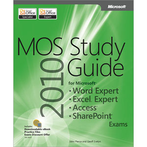 MOS 2010 Study Guide for Microsoft Word Expert, Excel Expert, Access, and SharePoint