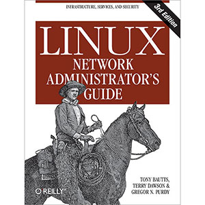 Linux Network Administrator’s Guide, 3rd Edition