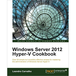 Windows Server 2012 Hyper-V Cookbook