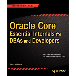 Oracle Core: Essential Internals for DBAs and Developers