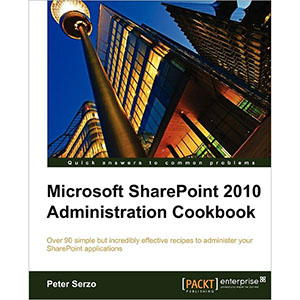 Microsoft SharePoint 2010 Administration Cookbook