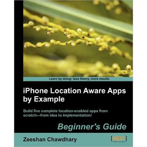 iPhone Location Aware Apps by Example: Beginners Guide