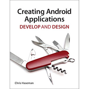 Creating Android Applications: Develop and Design