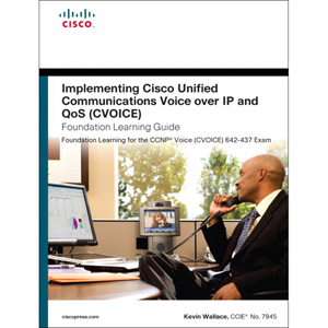 Implementing Cisco Unified Communications Voice over IP and QoS (Cvoice) Foundation Learning Guide, 4th Edition