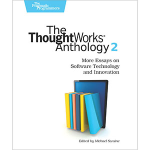 The ThoughtWorks Anthology, Volume 2