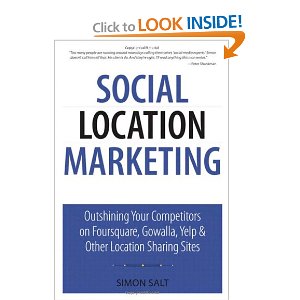 Social Location Marketing: Outshining Your Competitors on Foursquare, Gowalla, Yelp & Other Location Sharing Sites