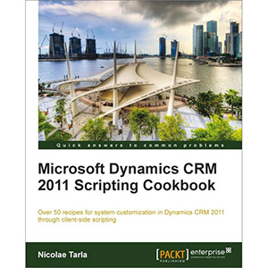 Microsoft Dynamics CRM 2011 Scripting Cookbook