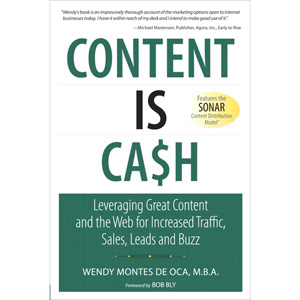 Content is Cash: Leveraging Great Content and the Web for Increased Traffic, Sales, Leads and Buzz