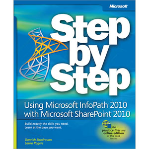 Using Microsoft InfoPath 2010 with Microsoft SharePoint 2010 Step by Step