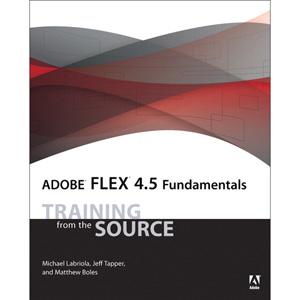 Adobe Flex 4.5 Fundamentals: Training from the Source